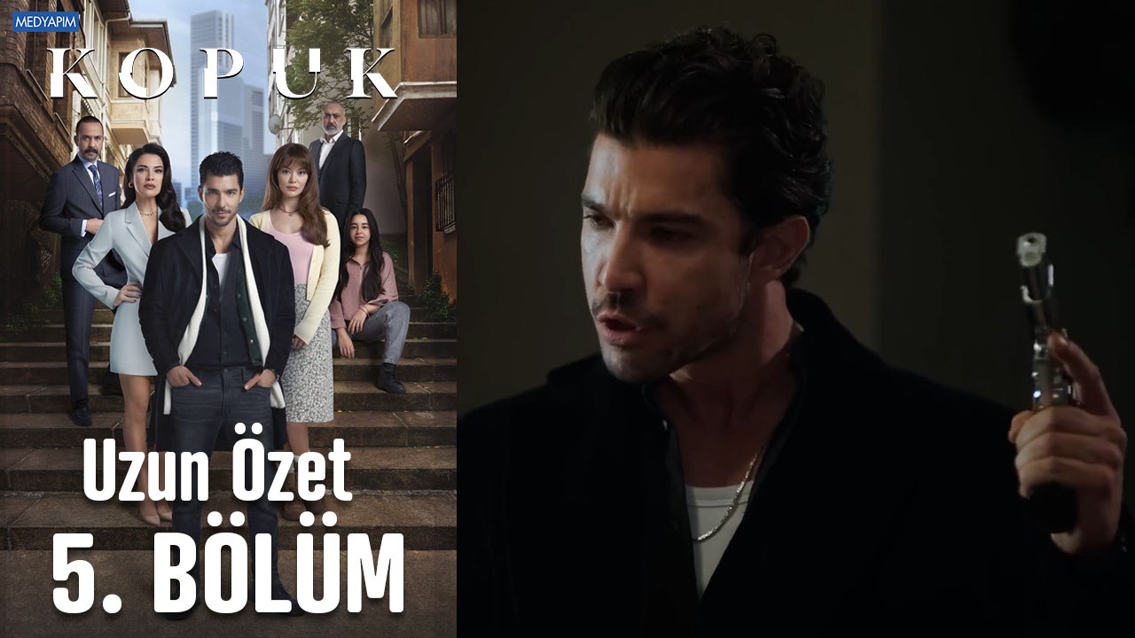 Kopuk Uzun Versiyon 5. Bölüm Özeti