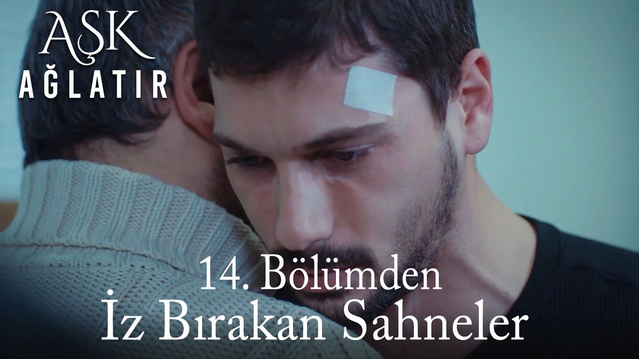 Aşk Ağlatır 14. Bölümden İz Bırakan Sahneler