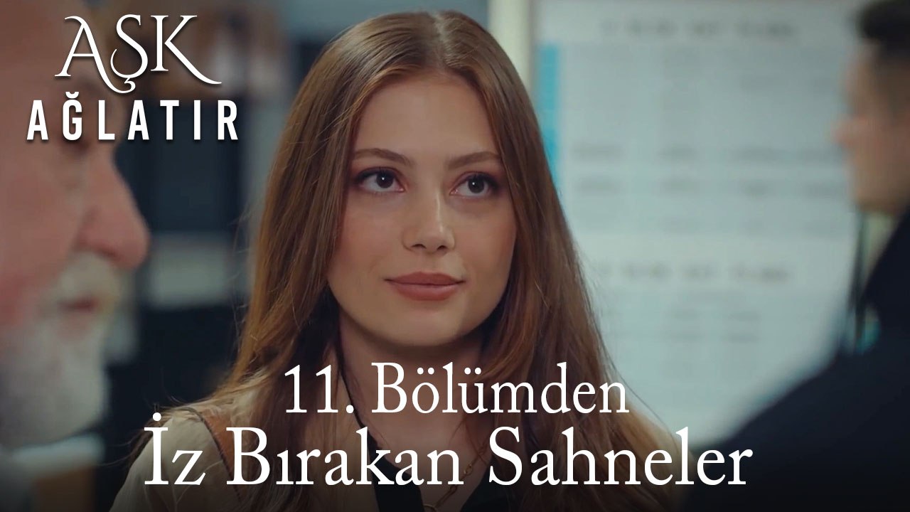 Aşk Ağlatır 11. Bölümden İz Bırakan Sahneler