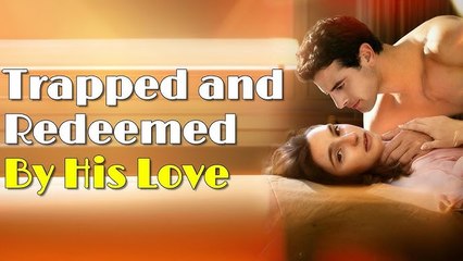 🔥Trapped And Redeemed By His Love🔥 Drama Romantic Englishdrama Mafia 🌹