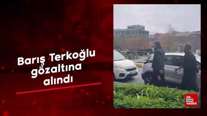 Barış Terkoğlu gözaltına alındı