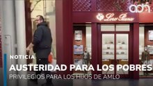 Austeridad para los pobres, privilegios para los hijos de AMLO