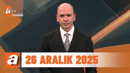 atv Ana Haber | 26 Aralık 2025