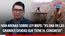 Iván Arenas sobre Ley MAPE: 
