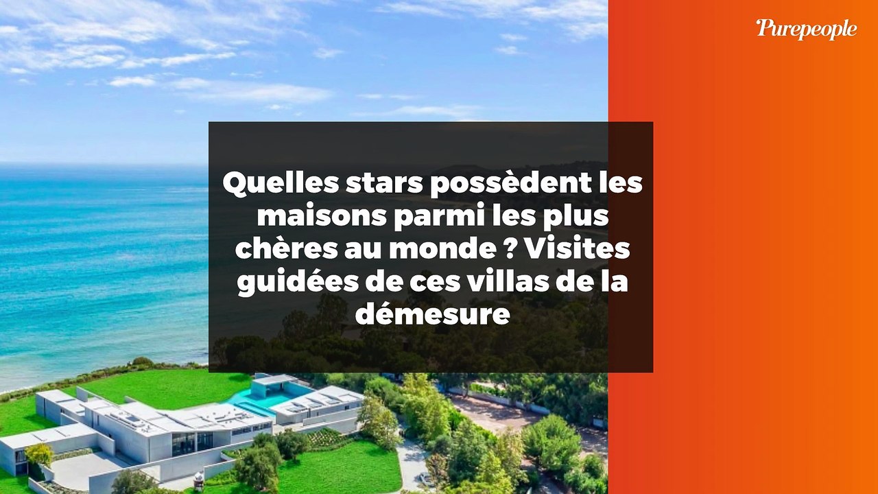 Quelles stars possèdent les maisons parmi les plus chères au monde ? Visites guidées de ces villas de la démesure