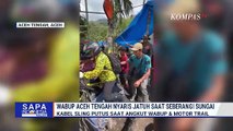Kabel Sling Putus, Wakil Bupati Aceh Tengah Nyaris Jatuh saat Seberangi Sungai | SAPA MALAM