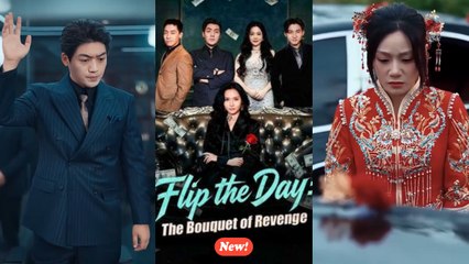 Flip the Day - The Bouquet of Revenge chinese drama Full EngSub