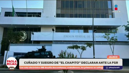 Cuñado y suegro de "El Chapito" declaran ante la FGR | DPC con Paola Rojas
