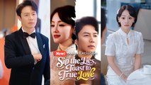 Sip the Lies, Toast to True Love chinese drama Full EngSub