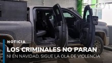 Los criminales no descansan en Navidad, en Sinaloa siguen los ataques, enfrentamientos y homicidios