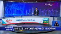 Gratis! Snowy Christmas Day Hadir di Bundaran HI hingga 4 Januari 2026 | KOMPAS MALAM