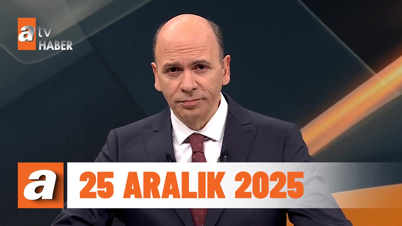 atv Ana Haber | 25 Aralık 2025