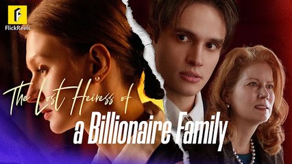 The Lost Heiress Of A Billionare Family