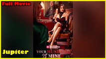 Your Husband Is Mine Full Movie