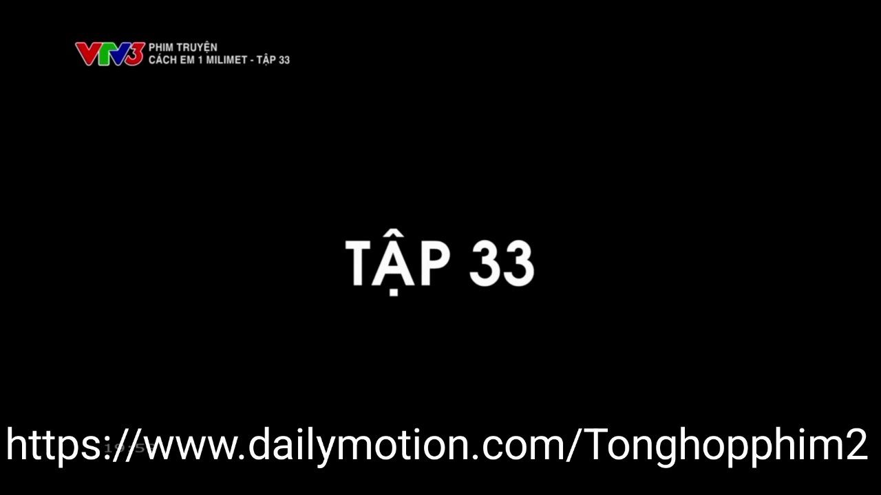Cách Em 1 Milimet FULL Tập 33 - Phim Việt Nam VTV3