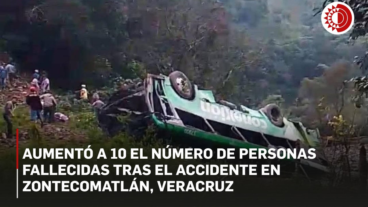 Aumenta a 10 las personas fallecidas y a 32 las lesionadas en accidente de Zontecomatlán, Veracruz