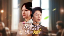 Sip the Lies Toast to True Love Chinese Drama - English Sub