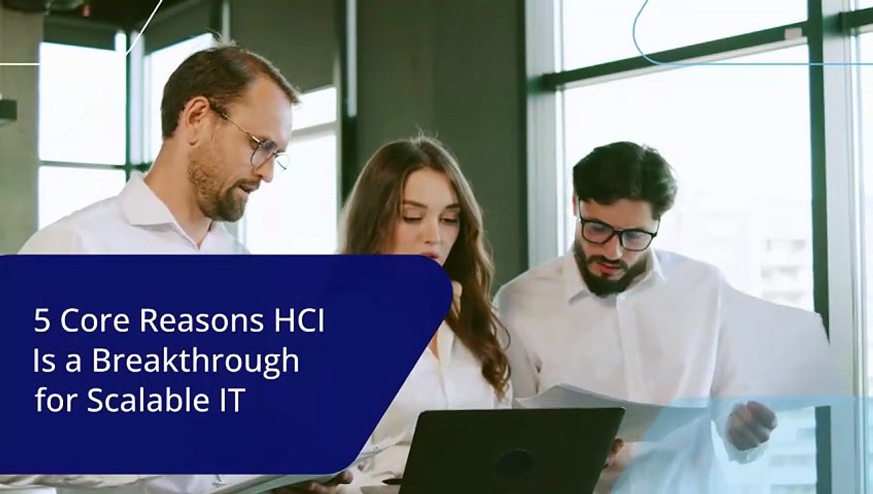 5 Core Reasons HCI Is a Breakthrough for Scalable IT