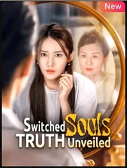 Switched Souls Truth Unveiled Drama Movies English Sub
