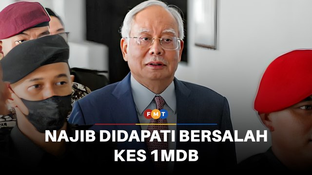 Najib didapati bersalah dalam kes rasuah 1MDB