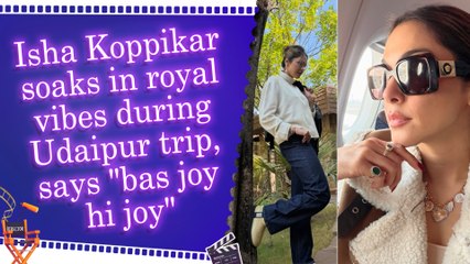 Isha Koppikar soaks in royal vibes during Udaipur trip, says "bas joy hi joy"