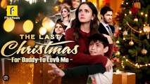 The Last Christmas For Daddy To Love Me Full Movie_ Flickreels