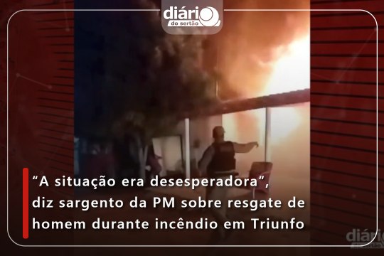 A situação era desesperadora”, diz sargento da PM sobre resgate de homem durante incêndio em Triunfo