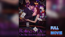Rolling The Dice On His Secret Recipe Short Drama 2025