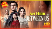 An Heir Between Us | Full Movie HD - Best Drama ShortFilms Hot Romance Love