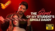The Secret Of My Student's Single Daddy | Full Movie HD - SweetRomance Love Drama Shortfilms Hot Romantic