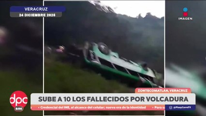 Suben a 10 los muertos por volcadura en Veracruz | DPC con Paola Rojas