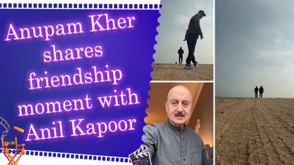 Anupam Kher celebrates his enduring friendship with Anil Kapoor in heartfelt video