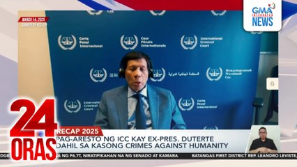 RECAP 2025 - Pag-aresto ng ICC kay ex-Pres. Duterte dahil sa kasong crimes against humanity | 24 Oras