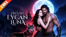 [Hot 2025🔥] His Lost Lycan Luna Full Movie_ RS