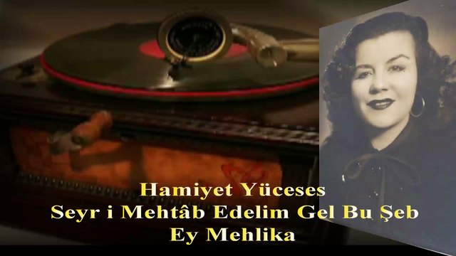 Hamiyet Yüceses ♪♪♪ Seyr i Mehtâb Edelim Gel Bu Şeb Ey Mehlika (Taş Plak)