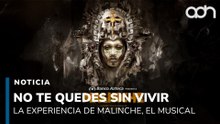 No te quedes sin vivir la experiencia de Malinche, El Musical