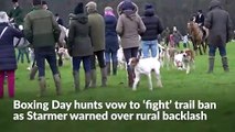 Boxing Day hunts vow to ‘fight’ trail ban as Starmer warned over rural backlash