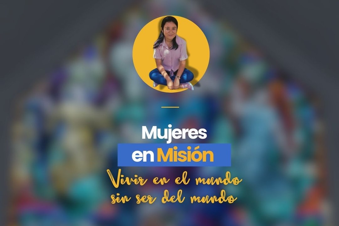 Mujeres en misión, vivir en el mundo sin ser del mundo