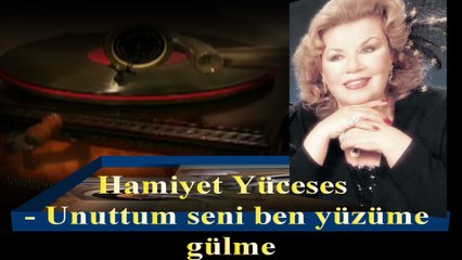 Hamiyet  Yüceses  ♪♪♪  Unuttum Seni Ben Yüzüme Gülme