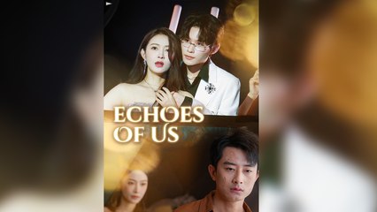 Echoes of Us Chinese Drama_Full Movie