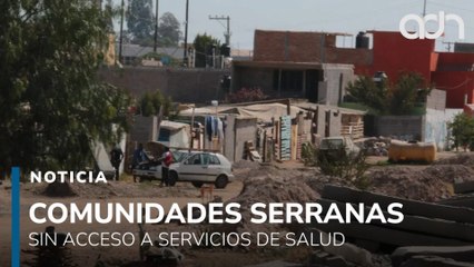 Comunidades serranas de San Luis Potosí enfrentan carencias básicas