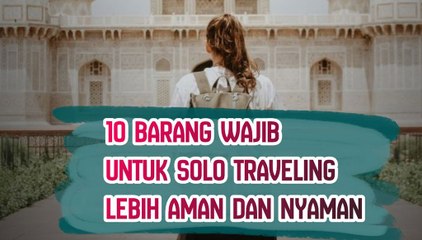 Ini 10 Barang Wajib untuk Solo Traveling