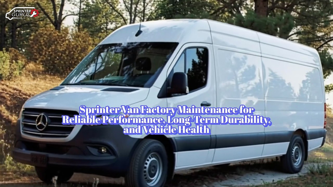 Sprinter Van Factory Maintenance for Reliable Performance, Long-Term Durability, and Vehicle Health