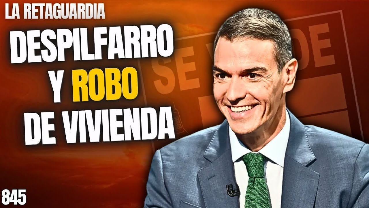 La Retaguardia #845 / Despilfarro y robo de vivienda a miles de españoles. El fin de año de Sánchez