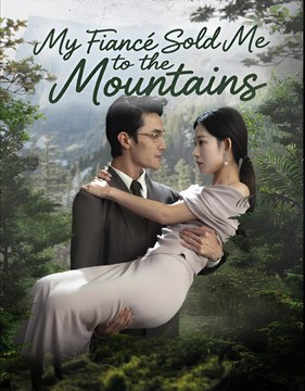 My Fiance Sold Me to the Mountains - Drama FULL MOVIES ENGLISH SUB