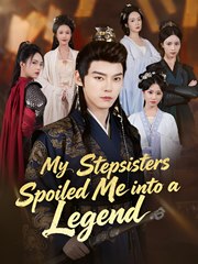 My Stepsisters Spoiled Me into a Legend - Drama FULL MOVIES ENGLISH SUB