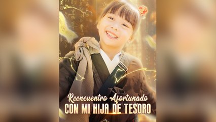 Reencuentro Afortunado con Mi Hija de Tesoro (Doblado) Episodio Completo