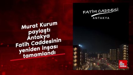 Murat Kurum paylaştı: Antakya Fatih Caddesinin yeniden inşası tamamlandı