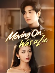 Moving On Was a Lie - Drama FULL MOVIES ENGLISH SUB