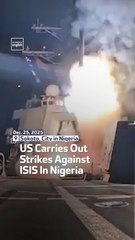 US Carries Out Strikes Against ISIS In Nigeria